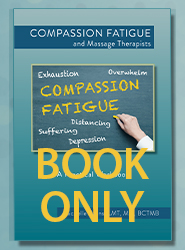 Compassion Fatigue and Massage Therapists: A Practical Workbook (Book ONLY - Printed)
