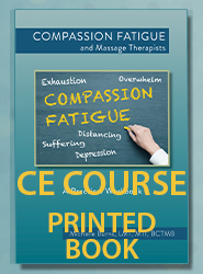 Compassion Fatigue and Massage Therapists: A Practical Workbook (CE Course Printed Book)